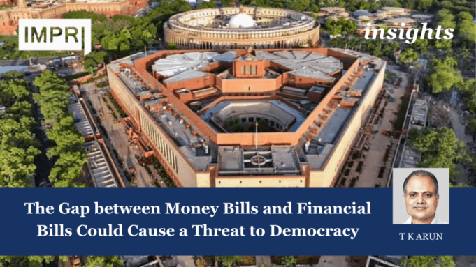 The Gap Between Money Bills And Financial Bills Could Cause A Threat To Democracy – IMPRI Impact And Policy Research Institute The Gap between Money Bills and Financial Bills Could Cause a Threat to Democracy