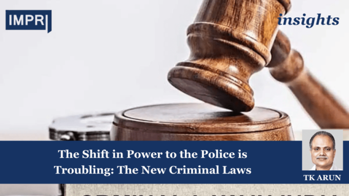 The Shift In Power To The Police Is Troubling: The New Criminal Laws – IMPRI Impact And Policy Research Institute The Shift in Power to the Police is Troubling: The New Criminal Laws