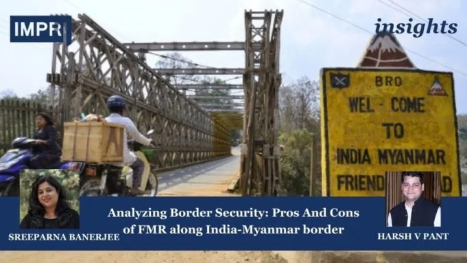 Analyzing Border Security: Pros And Cons Of FMR Along India-Myanmar Border – IMPRI Impact And Policy Research Institute Analyzing Border Security: Pros And Cons of FMR along India-Myanmar border