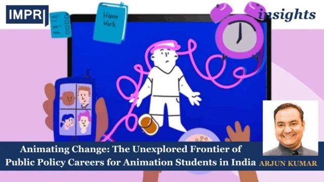 Animating Change: The Unexplored Frontier Of Public Policy Careers For Animating Change: The Unexplored Frontier of Public Policy Careers for Animation Students in India
