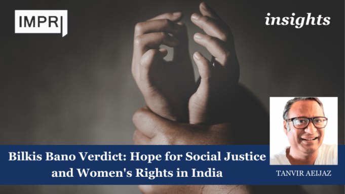 Bilkis Bano Verdict: Hope For Social Justice And Women's Rights In India – IMPRI Impact And Policy Research Institute Verdict
