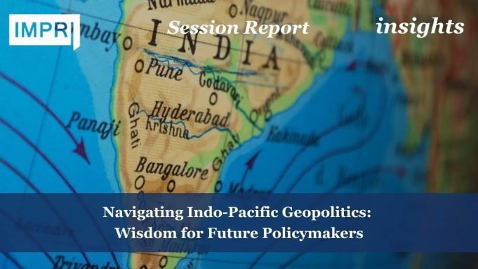 Navigating Indo-Pacific Geopolitics: Wisdom For Future Policymakers Navigating Indo-Pacific Geopolitics: Wisdom for Future Policymakers