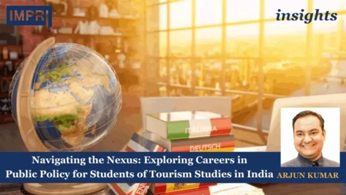 Navigating The Nexus: Exploring Careers In Public Policy For Students Of Tourism Studies In India – IMPRI Impact And Policy Research Institute Navigating the Nexus: Exploring Careers in Public Policy for Students of Tourism Studies in India