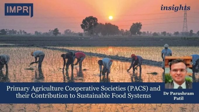Primary Agriculture Cooperative Societies (PACS) And Their Contribution To Sustainable Food Systems – IMPRI Impact And Policy Research Institute Primary Agriculture Cooperative Societies (PACS) and their Contribution to Sustainable Food Systems