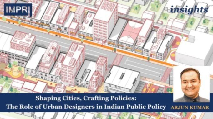 Shaping Cities, Crafting Policies: The Role Of Urban Designers In Indian Public Policy – IMPRI Impact And Policy Research Institute Shaping Cities, Crafting Policies: The Role of Urban Designers in Indian Public Policy