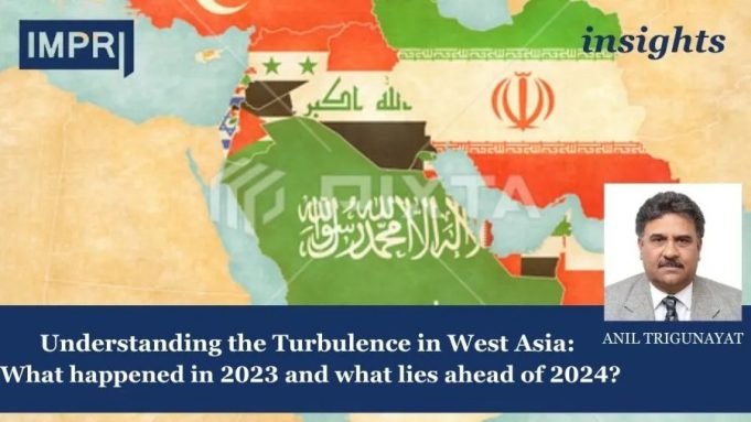 Understanding The Turbulence In West Asia: What Happened In 2023 And What Lies Ahead Of 2024? – IMPRI Impact And Policy Research Institute Understanding the Turbulence in West Asia: What happened in 2023 and what lies ahead of 2024?