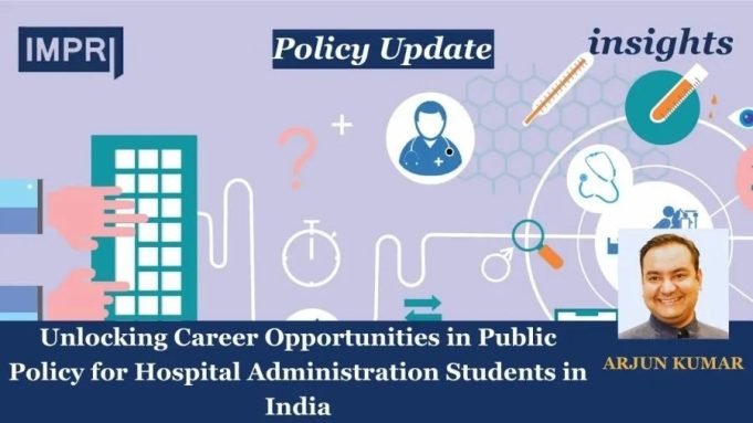 Unlocking Career Opportunities In Public Policy For Hospital Administration Students In India – IMPRI Impact And Policy Research Institute Unlocking Career Opportunities in Public Policy for Hospital Administration Students in India