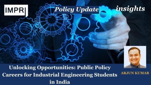 Unlocking Opportunities: Public Policy Careers For Industrial Engineering Students In Unlocking Opportunities: Public Policy Careers for Industrial Engineering Students in India