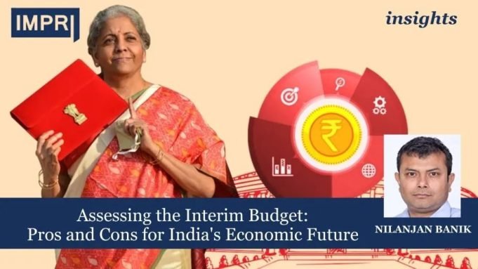 Assessing The Interim Budget: Pros And Cons For India's Economic Future – IMPRI Impact And Policy Research Institute Assessing the Interim Budget: Pros and Cons for India's Economic Future
