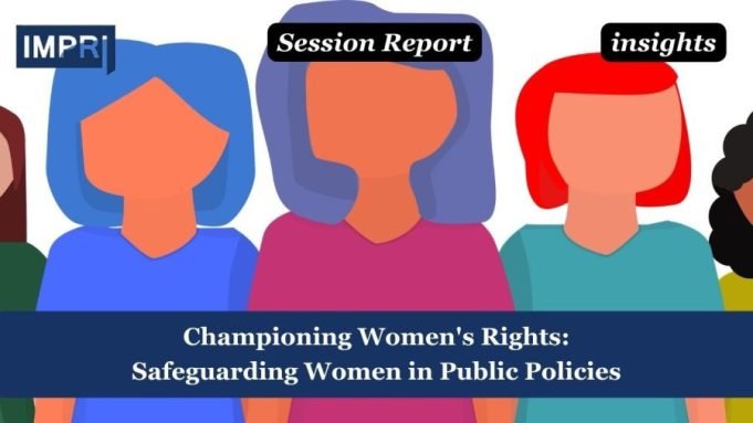 Championing Women's Rights: Safeguarding Women In Public Policies – IMPRI Impact And Policy Research Institute Championing Women's Rights: Safeguarding Women in Public Policies