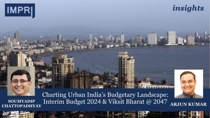 Charting Urban India’s Budgetary Landscape: Interim Budget 2024 & Viksit Bharat @ 2047 – IMPRI Impact And Policy Research Institute Charting Urban India’s Budgetary Landscape: Interim Budget 2024 & Viksit Bharat @ 2047