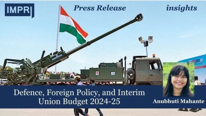 Defence, Foreign Policy, And Interim Union Budget 2024-25 – IMPRI Impact And Policy Research Institute Defence, Foreign Policy, and Interim Union Budget 2024-25