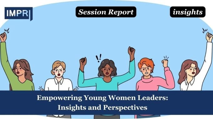 Empowering Young Women Leaders: Insights And Perspectives – IMPRI Impact And Policy Research Institute Empowering Young Women Leaders: Insights and Perspectives