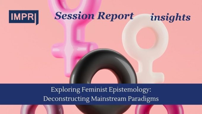Exploring Feminist Epistemology: Deconstructing Mainstream Paradigms And Cultivating Inclusive Knowledge Exploring Feminist Epistemology: Deconstructing Mainstream Paradigms and Cultivating Inclusive Knowledge