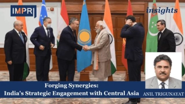 Forging Synergies: India 's Strategic Engagement with Central Asia