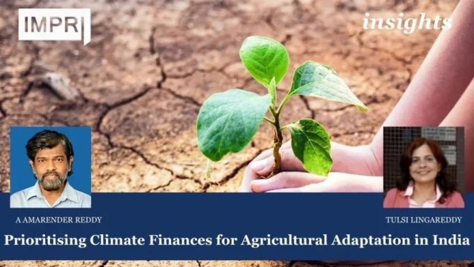 Prioritising Climate Finances For Agricultural Adaptation In India – IMPRI Impact And Policy Research Institute Prioritising Climate Finances for Agricultural Adaptation in India