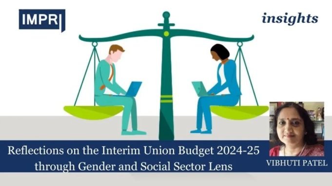 Reflections On The Interim Union Budget 2024-25 Through Gender And Social Sector Lens – IMPRI Impact And Policy Research Institute Reflections on the Interim Union Budget 2024-25 through Gender and Social Sector Lens