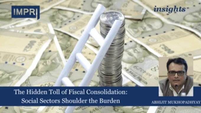 The Hidden Toll Of Fiscal Consolidation: Social Sectors Shoulder The Burden – IMPRI Impact And Policy Research Institute The Hidden Toll of Fiscal Consolidation: Social Sectors Shoulder the Burden