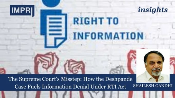 The Supreme Court's Misstep: How The Deshpande Case Fuels Information Denial Under RTI Act – IMPRI Impact And Policy Research Institute The Supreme Court’s Misstep: How the Deshpande Case Fuels Information Denial Under RTI Act