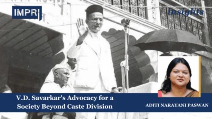 V.D. Savarkar's Advocacy For A Society Beyond Caste Division – IMPRI Impact And Policy Research Institute V.D. Savarkar's Advocacy for a Society Beyond Caste Division