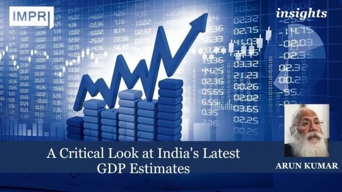 A Critical Look At India's Latest GDP Estimates – IMPRI Impact And Policy Research Institute A Critical Look at India's Latest GDP Estimates