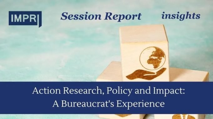 Action Research, Policy And Impact: A Bureaucrat's Experience Action Research, Policy and Impact: A Bureaucrat's Experience