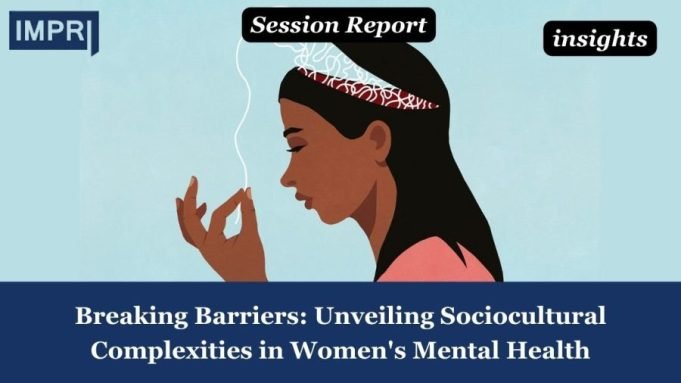 Breaking Barriers: Unveiling Sociocultural Complexities In Women's Mental Health – IMPRI Impact And Policy Research Institute Mental Health