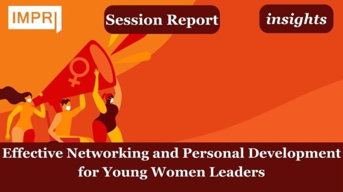 Effective Networking And Personal Development For Young Women Leaders – IMPRI Impact And Policy Research Institute Effective networking for young women e1709196685530