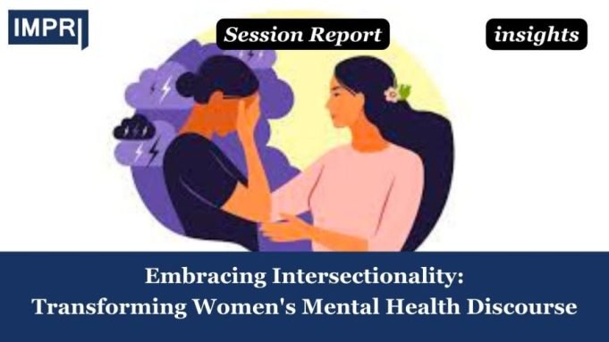 Embracing Intersectionality: Transforming Women's Mental Health Discourse – IMPRI Impact And Policy Research Institute Mental