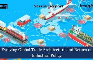 Evolving Global Trade Architecture And Return Of Industrial Policy – IMPRI Impact And Policy Research Institute Evolving Global Trade Architecture and Return of Industrial Policy