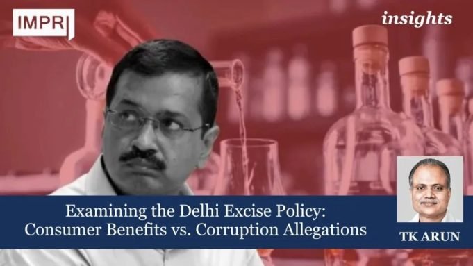 Examining The Delhi Excise Policy: Consumer Benefits Vs. Corruption Allegations – IMPRI Impact And Policy Research Institute Examining the Delhi Excise Policy: Consumer Benefits vs. Corruption Allegations