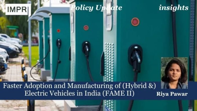 Faster Adoption And Manufacturing Of (Hybrid &) Electric Vehicles In India (FAME II) – IMPRI Impact And Policy Research Institute Faster Adoption and Manufacturing of (Hybrid &) Electric Vehicles in India (FAME II)