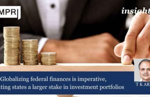 Globalizing Federal Finances Is Imperative, Granting States A Larger Stake In Investment Portfolios – IMPRI Impact And Policy Research Institute Globalizing federal finances is imperative, granting states a larger stake in investment portfolios