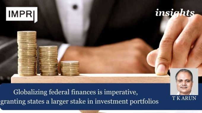 Globalizing Federal Finances Is Imperative, Granting States A Larger Stake In Investment Portfolios – IMPRI Impact And Policy Research Institute Globalizing federal finances is imperative, granting states a larger stake in investment portfolios
