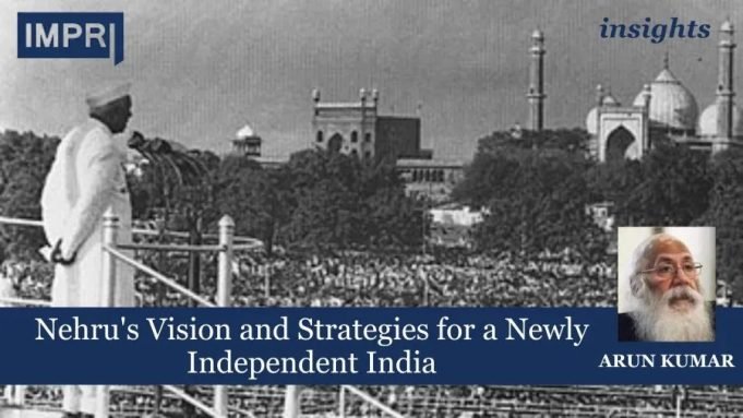 Nehru's Vision And Strategies For A Newly Independent India – IMPRI Impact And Policy Research Institute Nehru's vision and strategies for a newly independent India