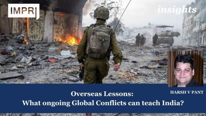 Overseas Lessons: What Ongoing Global Conflicts Can Teach India? – IMPRI Impact And Policy Research Institute Overseas Lessons: What ongoing Global Conflicts can teach India?