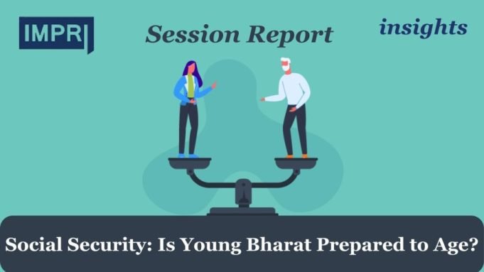 Social Security: Is Young Bharat Prepared To Age? – IMPRI Impact And Policy Research Institute Social Security Is young Bharat Prepared to Age e1711126073225