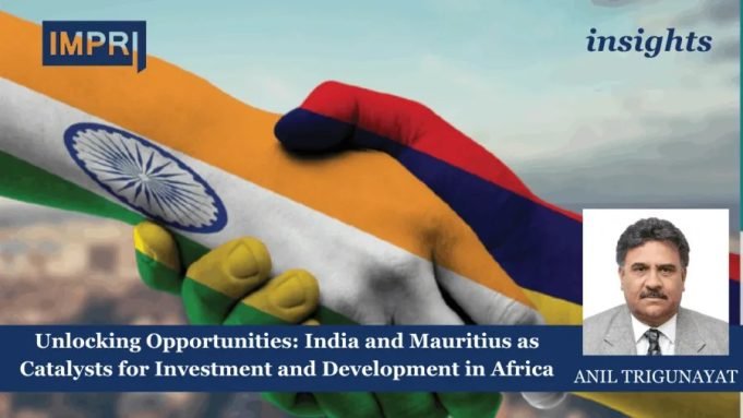 Unlocking Opportunities: India And Mauritius As Catalysts For Investment And Development In Africa – IMPRI Impact And Policy Research Institute Unlocking Opportunities: India and Mauritius as Catalysts for Investment and Development in Africa