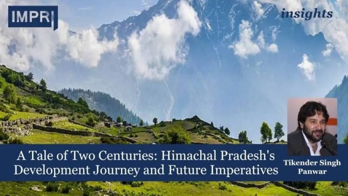 A Tale Of Two Centuries: Himachal Pradesh's Development Journey And Future Imperatives – IMPRI Impact And Policy Research Institute A Tale of Two Centuries: Himachal Pradesh's Development Journey and Future Imperatives