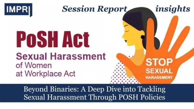 Beyond Binaries: A Deep Dive Into Tackling Sexual Harassment Through POSH Policies – IMPRI Impact And Policy Research Institute Beyond Binaries: A Deep Dive into Tackling Sexual Harassment Through POSH Policies