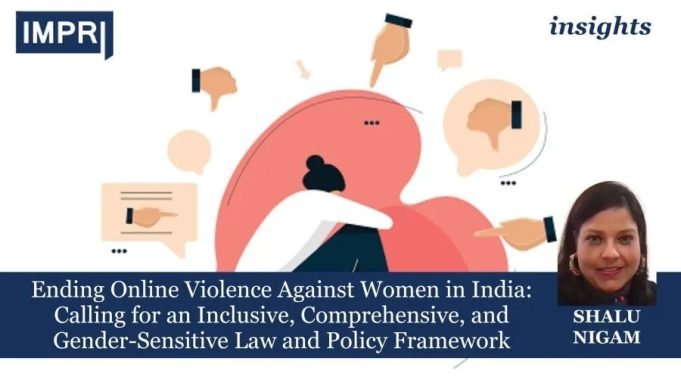 Ending Online Violence Against Women In India: Calling For An Inclusive, Comprehensive, And Gender-Sensitive Law And Policy Framework – IMPRI Impact And Policy Research Institute Ending Online Violence Against Women in India: Calling for an Inclusive, Comprehensive, and Gender-Sensitive Law and Policy Framework