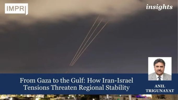 From Gaza To The Gulf: How Iran-Israel Tensions Threaten Regional Stability – IMPRI Impact And Policy Research Institute Health