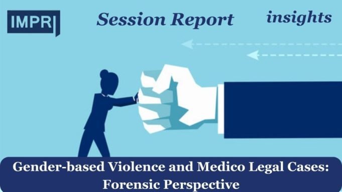 Gender-based Violence And Medico Legal Cases: Forensic Perspective – IMPRI Impact And Policy Research Institute EGBV 2 Day 4 Gender based Violence and Medico Legal Cases Forensic Perspective e1712152758653
