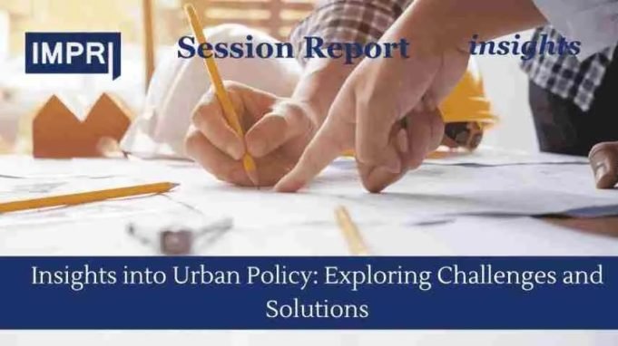 Insights Into Urban Policy: Exploring Challenges And Solutions – IMPRI Impact And Policy Research Institute jpeg optimizer Compressed Urban Planning 1 1 1 compressed