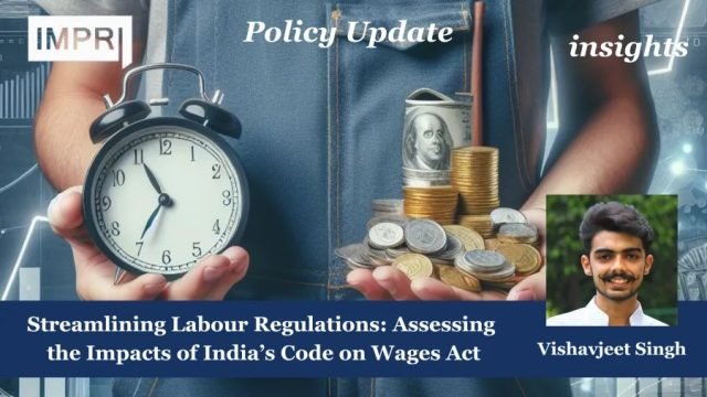 Streamlining Labour Regulations: Assessing the Impacts of India’s Code on Wages Act