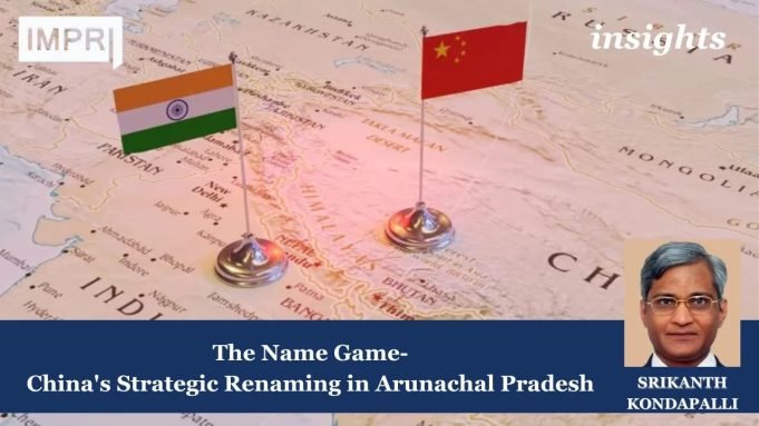 The Name Game: China's Renaming Strategy In Arunachal Pradesh – IMPRI Impact And Policy Research Institute The Name Game: China Strategic Renaming in Arunachal Pradesh