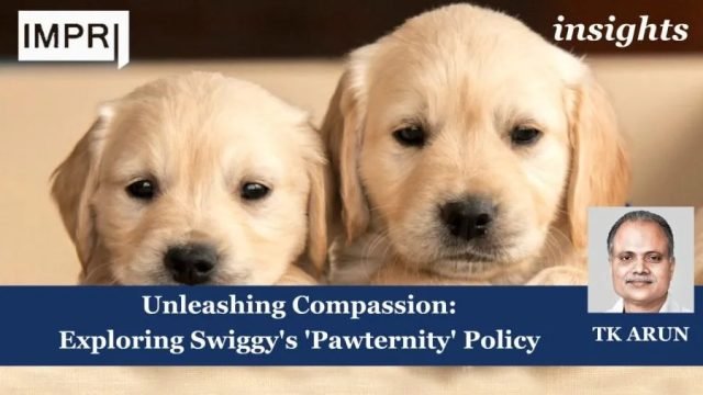 Unleashing Compassion: Exploring Swiggy's 'Pawternity' Policy - IMPRI Impact And Unleashing Compassion: Exploring Swiggy's 'Pawternity' Policy