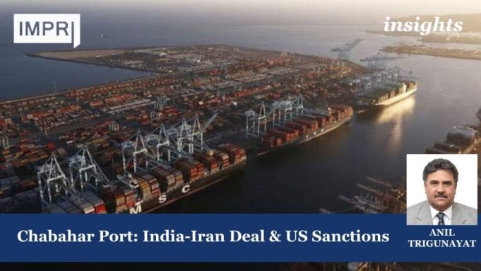 Chabahar Port: India-Iran Deal & US Sanctions Chabahar Port: India-Iran Deal & US Sanctions