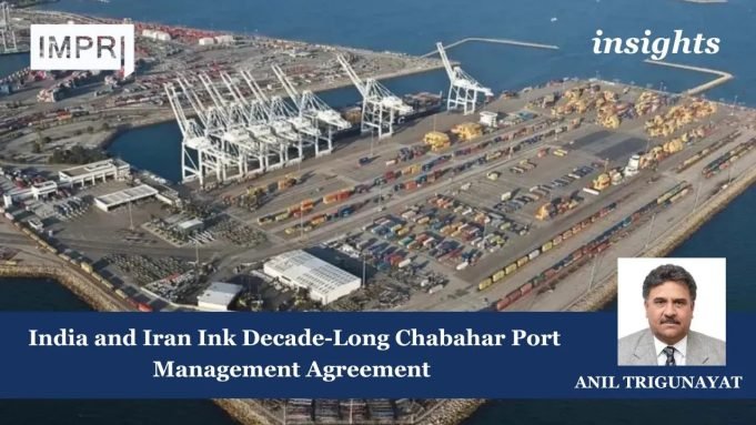 India And Iran Ink Decade-Long Chabahar Port Management Agreement – IMPRI Impact And Policy Research Institute India and Iran Ink Decade-Long Chabahar Port Management Agreement