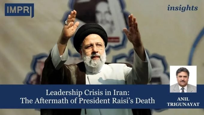 Leadership Crisis In Iran: The Aftermath Of President Raisi’s Death – IMPRI Impact And Policy Research Institute Leadership Crisis in Iran: The Aftermath of President Raisi’s Death